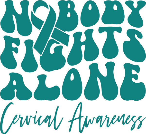 Nobody Fights Alone, Cervical Awareness - Cervical Cancer DTF Transfers