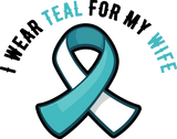 I Wear Teal For My Wife - Cervical Cancer DTF Transfers