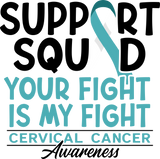 Support Squad Your Fight Is My Fight - Cervical Cancer DTF Transfers