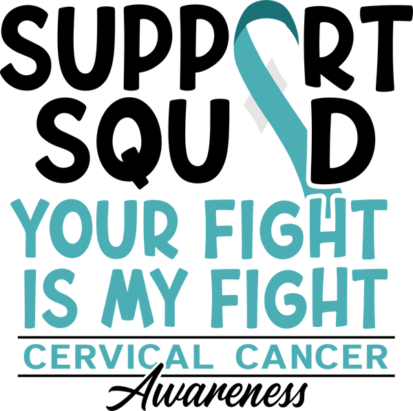 Support Squad Your Fight Is My Fight - Cervical Cancer DTF Transfers