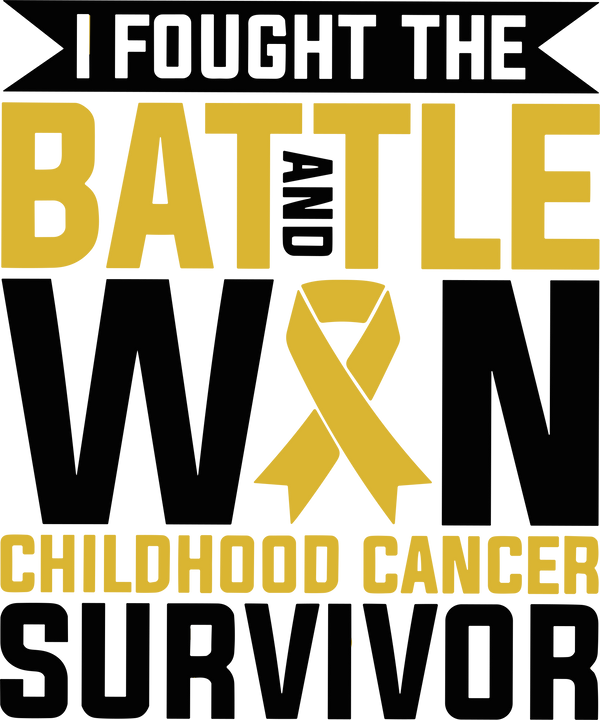 I Fought The Battle And Won - Childhood Cancer DTF Transfers