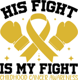 His Fight Is My Fight - Childhood Cancer DTF Transfers