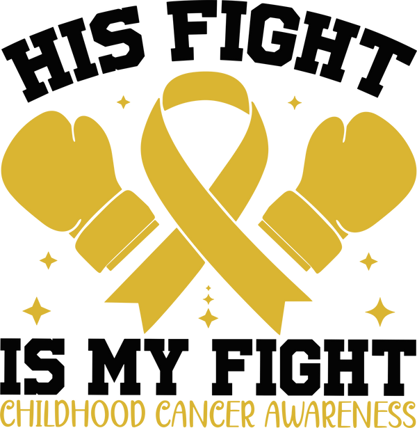 His Fight Is My Fight - Childhood Cancer DTF Transfers