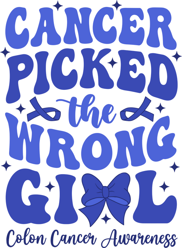 Cancer Picked The Wrong Girl - Colon Cancer DTF Transfers