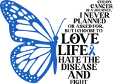 I Choose To Love Life - Colon Cancer DTF Transfers