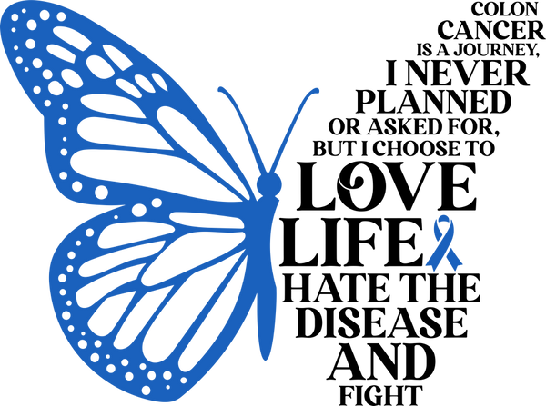 I Choose To Love Life - Colon Cancer DTF Transfers