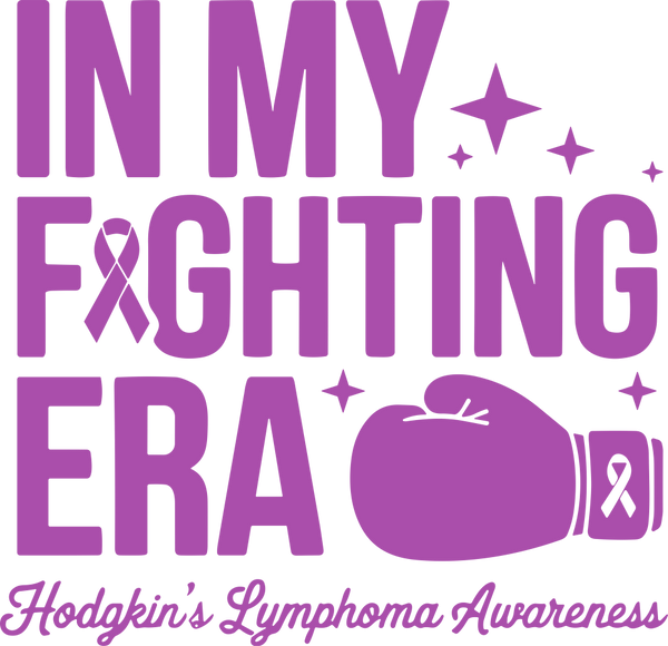 In My Fighting Era - Hodgkin's Lymphoma Cancer DTF Transfers