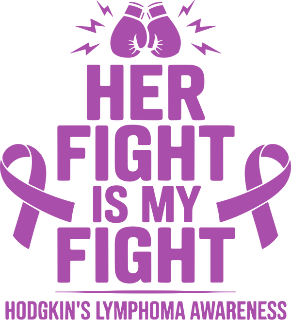 Her Fight Is My Fight - Hodgkin's Lymphoma Cancer DTF Transfers