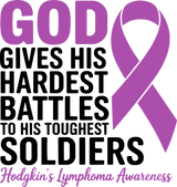 God Gives His Hardest Battles To His Toughest Soldiers - Hodgkin's Lymphoma Cancer DTF Transfers