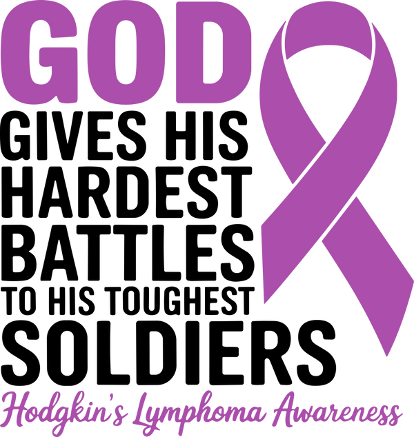 God Gives His Hardest Battles To His Toughest Soldiers - Hodgkin's Lymphoma Cancer DTF Transfers