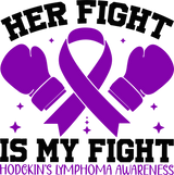 Her Fight Is My Fight - Hodgkin's Lymphoma Cancer DTF Transfers