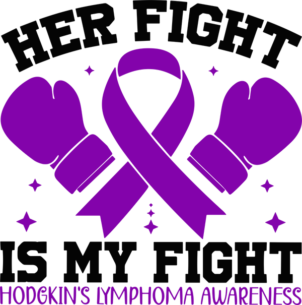 Her Fight Is My Fight - Hodgkin's Lymphoma Cancer DTF Transfers