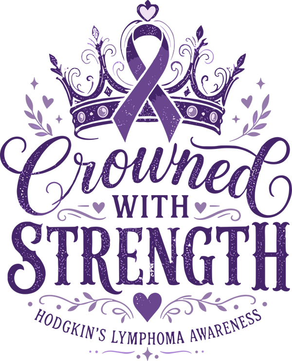 Crowned With Strength - Hodgkin's Lymphoma Cancer DTF Transfers