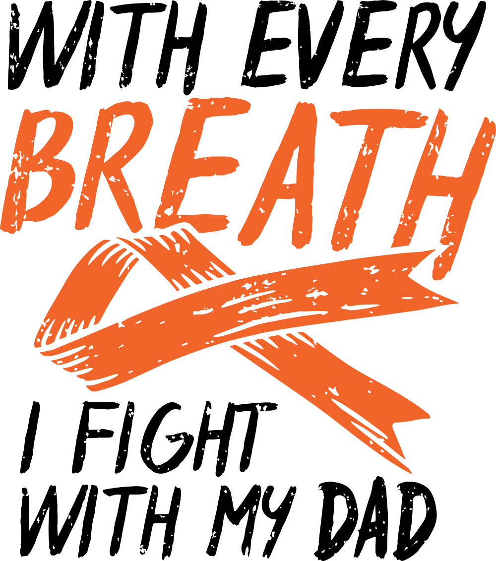With Every Breath I Fight With My Dad - Leukemia DTF Transfers