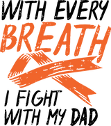 With Every Breath I Fight With My Dad - Leukemia DTF Transfers