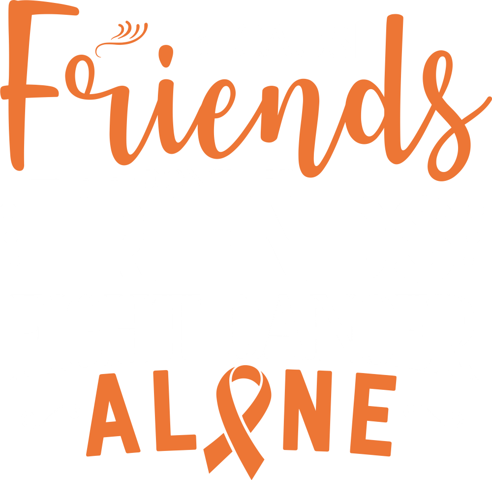 Because Friends Don't Let Friends Fight Cancer Alone - Leukemia DTF Transfers
