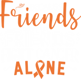Because Friends Don't Let Friends Fight Cancer Alone - Leukemia DTF Transfers