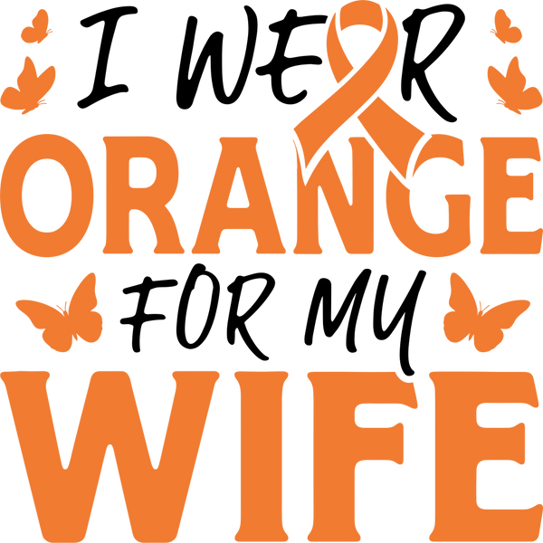 I Wear Orange For My Wife - Leukemia DTF Transfers