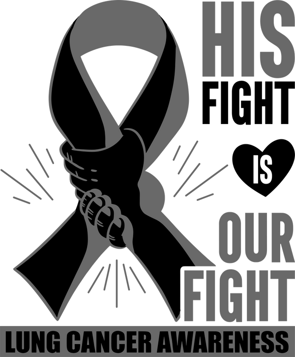 His Fight Is Our Fight - Lung Cancer DTF Transfers