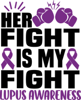 Her Fight Is My Fight - Lupus DTF Transfers