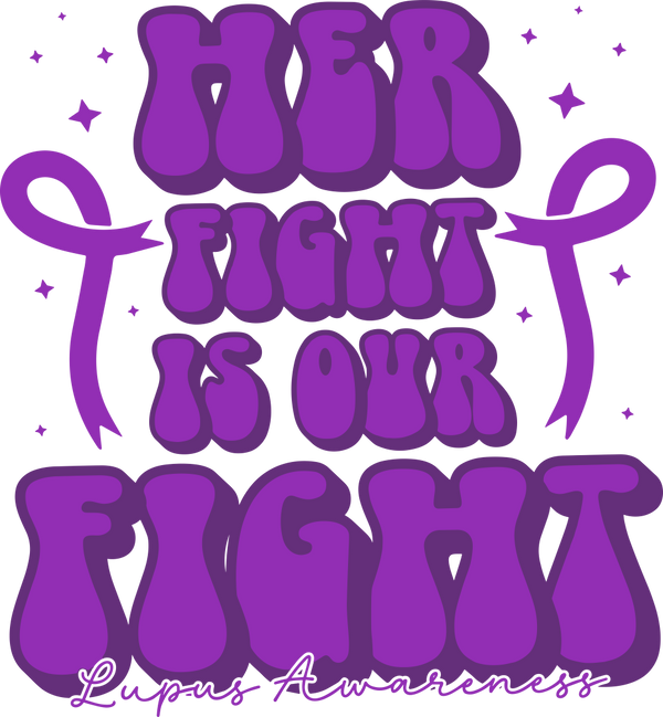 Her Fight Is Our Fight - Lupus DTF Transfers