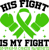 His Fight Is My Fight - Lymphoma DTF Transfers