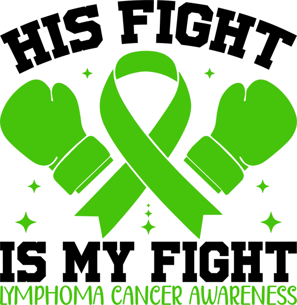 His Fight Is My Fight - Lymphoma DTF Transfers
