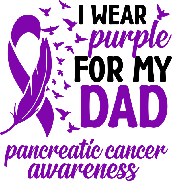 I Wear Purple For My Dad - Pancreatic Cancer DTF Transfers