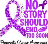 No Story Should End Too Soon - Pancreatic Cancer DTF Transfers