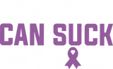 Cancer Can Suck My Ball - Testicular Cancer DTF Transfers