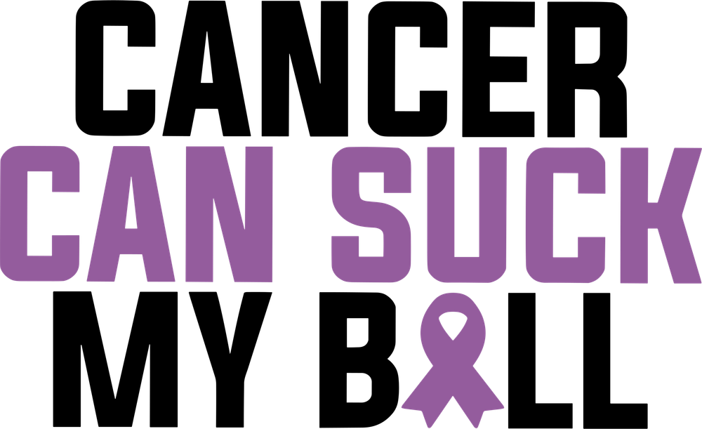 Cancer Can Suck My Ball - Testicular Cancer DTF Transfers
