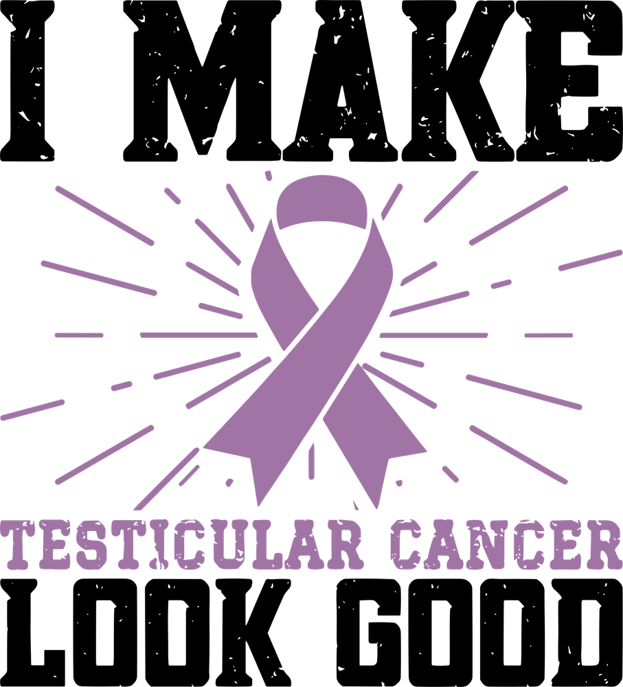 I Make Testicular Cancer Look Good - Testicular Cancer DTF Transfers
