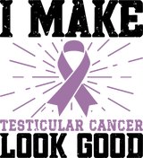 I Make Testicular Cancer Look Good - Testicular Cancer DTF Transfers