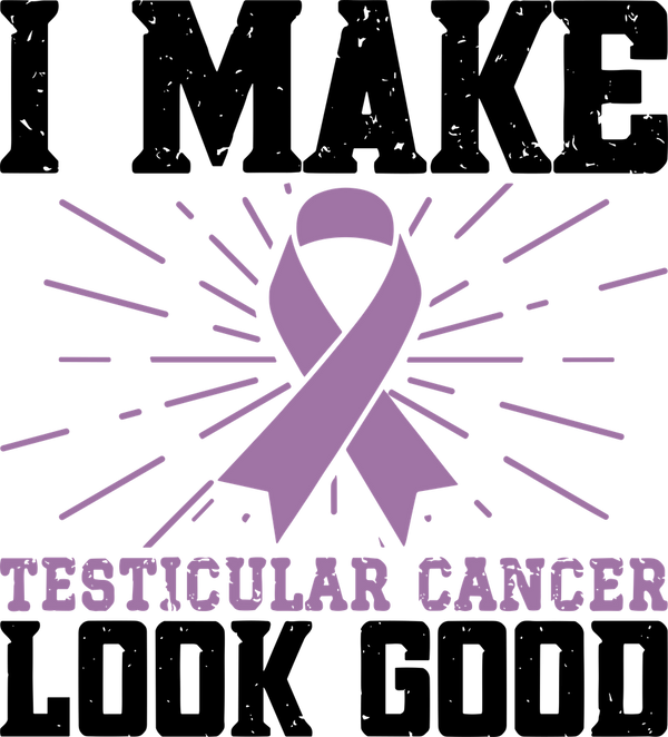 I Make Testicular Cancer Look Good - Testicular Cancer DTF Transfers