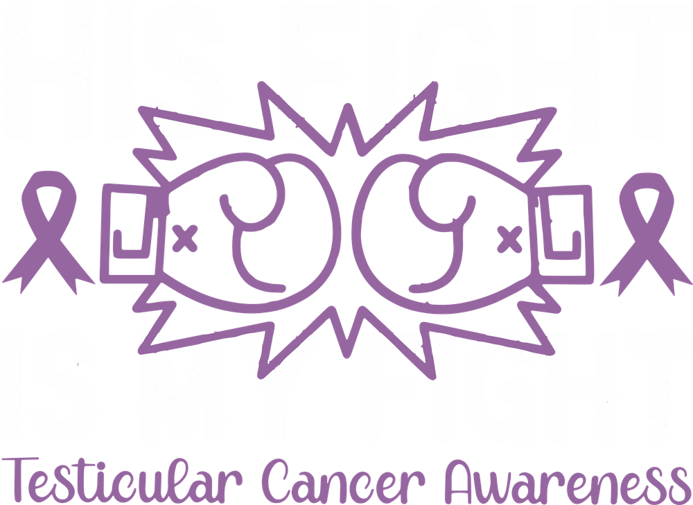 His Fight Is My Fight - Testicular Cancer DTF Transfers