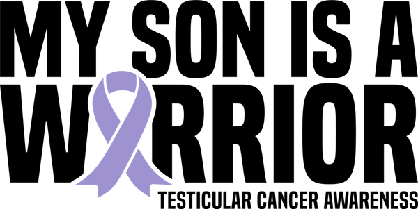 My Son Is A Warrior - Testicular Cancer DTF Transfers