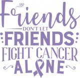 Friends Don't Let Friends Fight Cancer Alone - Testicular Cancer DTF Transfers