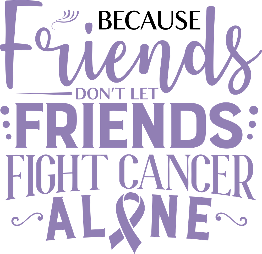 Friends Don't Let Friends Fight Cancer Alone - Testicular Cancer DTF Transfers