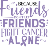 Friends Don't Let Friends Fight Cancer Alone - Testicular Cancer DTF Transfers