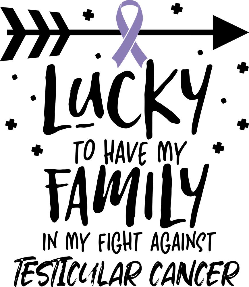 Lucky To Have My Family - Testicular Cancer DTF Transfers