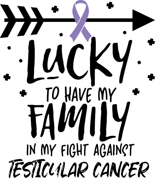 Lucky To Have My Family - Testicular Cancer DTF Transfers