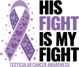 His Fight Is My Fight B&W - Testicular Cancer DTF Transfers