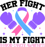Her Fight Is My Fight - Thyroid Cancer DTF Transfers