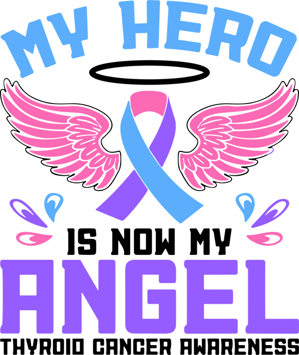 My Hero Is Now My Angel - Thyroid Cancer DTF Transfers