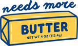 Needs More Butter - Baking DTF Transfers