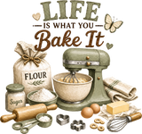 Life Is What You Bake It - Baking DTF Transfers