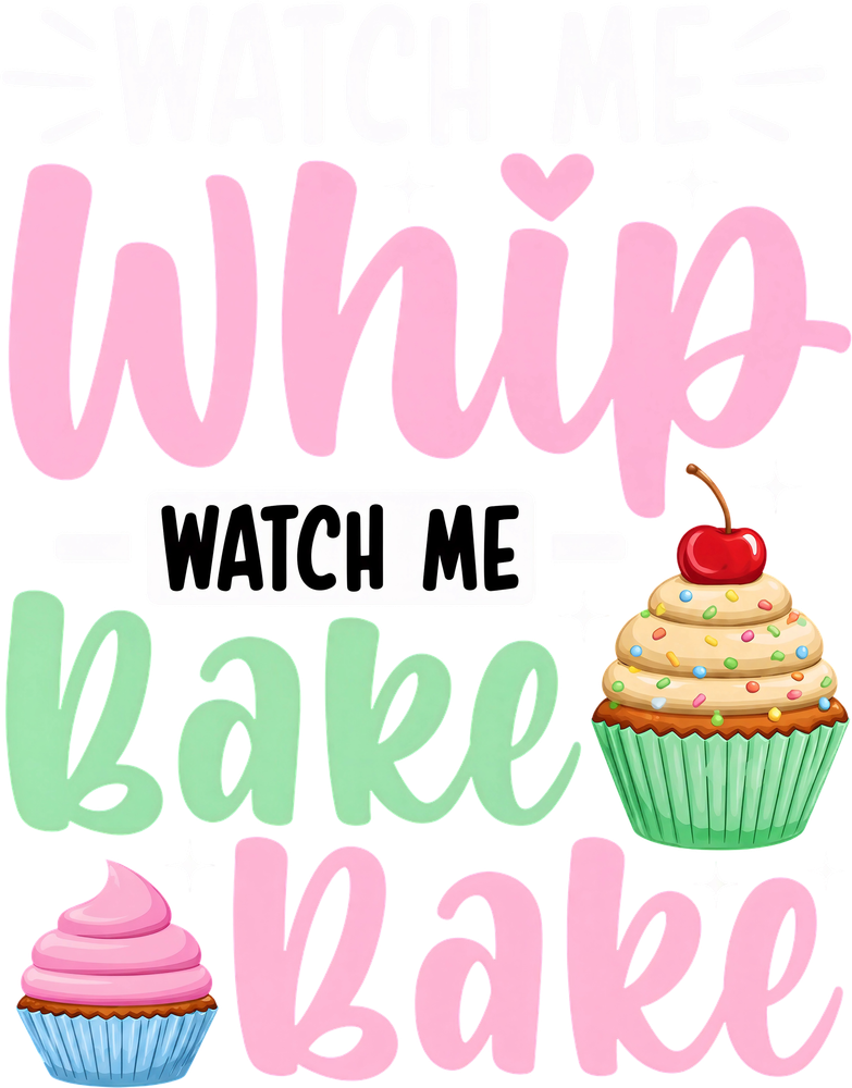 Watch Me Whip, Watch Me Bake Bake - Baking DTF Transfers