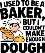 I Used To Be A Baker - Baking DTF Transfers