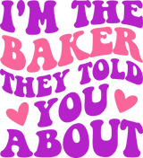 I'm The Baker They Told You About - Baking DTF Transfers