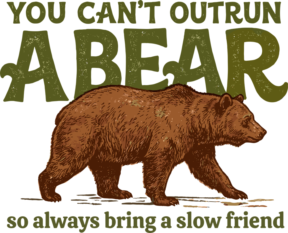 You Can't Outrun A Bear - Camping DTF Transfers